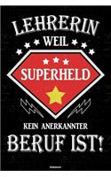 Lehrerin weil Superheld kein anerkannter Beruf ist! Notizbuch
