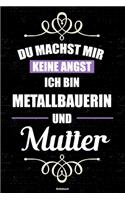 Du machst mir keine Angst ich bin Metallbauerin und Mutter Notizbuch