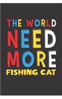 The World Need More Fishing Cat: Fishing Cat Lovers Funny Gifts Journal Lined Notebook 6x9 120 Pages