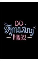 Do Amazing Things