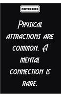 Physical attractions are common. A mental connection is rare.