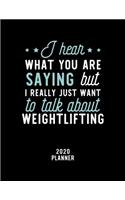 I Hear What You Are Saying I Really Just Want To Talk About Weightlifting 2020 Planner: Weightlifting Fan 2020 Calendar, Funny Design, 2020 Planner for Weightlifting Lover, Christmas Gift for Weightlifting Lover