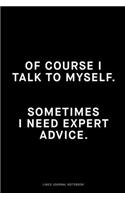 Of course I talk to myself, Sometimes I need expert advice