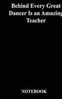 Behind Every Great Dancer Is an Amazing Teacher: Lined Notebook / Journal Gift, 118 Pages, 6x9, Soft Cover, Matte Finish