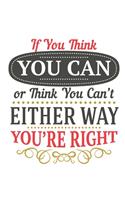 If You Think You Can or You Think You Can't, Either Way, You're Right: [2020 Weekly & Monthly Motivational Planner] Colorful Typography