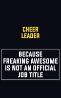 Cheer Leader Because Freaking Awesome Is Not An Official Job Title: Motivational Career Pride Quote 6x9 Blank Lined Job Inspirational Notebook Journal