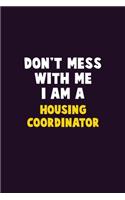 Don't Mess With Me, I Am A Housing Coordinator