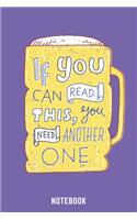 If You Can Read This You Need Another One Notebook