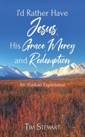 I'd Rather Have Jesus, His Grace, Mercy and Redemption