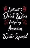 I Just Want To Drink Wine And Pet My American Water Spaniel: 6x9 inch, Wine Review Journal, 110 Pages