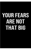 Your Fears Are Not That Big: A softcover blank lined journal to jot down ideas, memories, goals, and anything else that comes to mind.