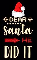 dear santa he did it: Lined Notebook / Diary / Journal To Write In 6"x9" for Christmas holiday gift for Women, Men and kids who love santa Elf