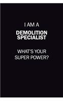 I Am A Demolition Specialist, What's Your Super Power?: 6X9 120 pages Career Notebook Unlined Writing Journal