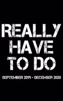 Really Have To Do September 2019 - December 2020