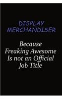 Display Merchandiser Because Freaking Awesome Is Not An Official Job Title: Career journal, notebook and writing journal for encouraging men, women and kids. A framework for building your career.