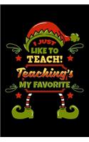 I Just Like To Teach! Teaching's My Favorite: Christmas Notebook to Write in, 6x9, Lined, 120 Pages Journal