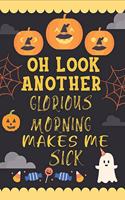 Oh Look Another Glorious Morning Makes Me Sick: Halloween Journal Scary Halloween Journals, Notebooks, Diary Perfect gift for kids, teenage girl, boys and friends and family.