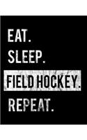 Eat Sleep Field Hockey Repeat: 2020 Calendar Day to Day Planner Dated Journal Notebook Diary 8" x 10" 110 Pages Clean Detailed Book