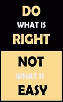 Do What Is right Not What Is Easy: Inspirational Daily Goal Setting Planner and Organizer for High Performance Time Management and Self-Exploration - Increase Productivity and Keep Tr