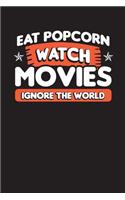 Eat Popcorn Watch Movies Ignore The World