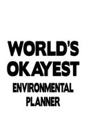 World's Okayest Environmental Planner: Unique Environmental Planner Notebook, Journal Gift, Diary, Doodle Gift or Notebook - 6 x 9 Compact Size- 109 Blank Lined Pages