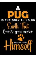 A Pug Is The Only Thing On Earth That Loves You More Than He Loves Himself: Cute Pug lined journal gifts. Best Lined Journal gifts For Pug Lovers. This Cute Dog Lined journal Gifts is the perfect tool to build a stronger rel