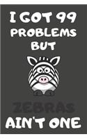 I Got 99 Problems But Zebras Ain't One