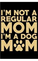 I'm Not A Regular Mom I'm A Dog Mom: Mother's Day Mom Journal Notebook Gifts, Funny Mom Mother Notebook Journal Diary, Gifts for Mom from Daughter & Son, Birthday Gifts for Mom