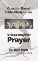 Question-based Bible Study Guide -- It Happens After Prayer: Good Questions Have Groups Taking(287 Good Questions Have Groups Have Talking)