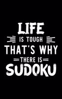 Life Is Tough That's Why There Is Sudoku