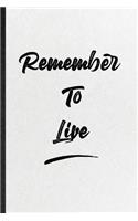 Remember To Live