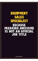 Equipment Sales Specialist, Because Freaking Awesome Is Not An Official Job Title