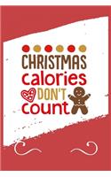 Christmas Calories Don't Count: Funny and Cute Secret Santa Gag Gift With -Christmas Calories Don't Count- On The Cover - Blank Lined Notebook Journal - Novelty Christmas Gift Unde