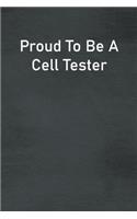 Proud To Be A Cell Tester: Lined Notebook For Men, Women And Co Workers