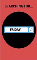 Searching For... Friday