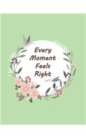 every moment feels right