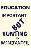 Education Is Important But Hunting Is Importanter
