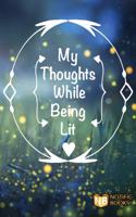 My Thoughts While Being Lit