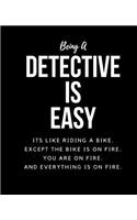 Being A Detective Is Easy: Its Like Riding A Bike. Except The Bike Is On Fire. You Are On Fire. And Everything Is On Fire. Occupation Gift Idea