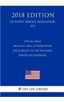Special Areas - Roadless Area Conservation - Applicability to the National Forests in Colorado (US Forest Service Regulation) (FS) (2018 Edition)