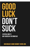 Good Luck Don't Suck