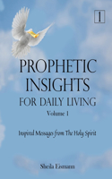Prophetic Insights For Daily Living Volume 1