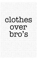 Clothes Over Bro's: A 6x9 Inch Matte Softcover Notebook Journal with 120 Blank Lined Pages and a Funny Fashion Loving Cover Slogan