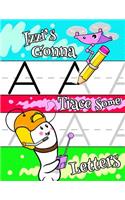 Izzi's Gonna Trace Some Letters: Personalized Tracing Workbook for Kids Learning to Write the Letters of the Alphabet, Paper with 1 Ruling for Children in Preschool, Kindergarten an