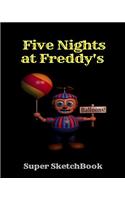 Five Nights at Freddy's Balloons! Super Sketchbook: Fnaf Fan Sketch Book for Kids and Adults Quality Paper- 100 Pages