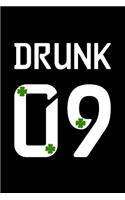 Drunk 09: This Is a Blank, Lined Journal That Makes a Perfect Saint Patrick's Day Gift for Men or Women. It's 6x9 with 120 Pages, a Convenient Size to Write T