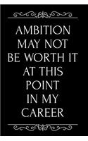 Ambition May Not Be Worth It at This Point in My Career