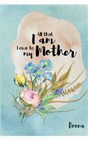 Donna All That I Am I Owe to My Mother: Personalized Mother Appreciation Journal