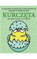 Kolorowanka dla 4-5-latków (Kurcz&#281;ta): Ta ksi&#261;&#380;ka zawiera 40 stron bezstresowych kolorowanek w celu zmniejszenia frustracji i zwi&#281;kszenia pewno&#347;ci siebie. Ksi&#261;&#3