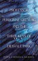 Professor Peregrine Greylag and the Three Keys of Didsvale Park